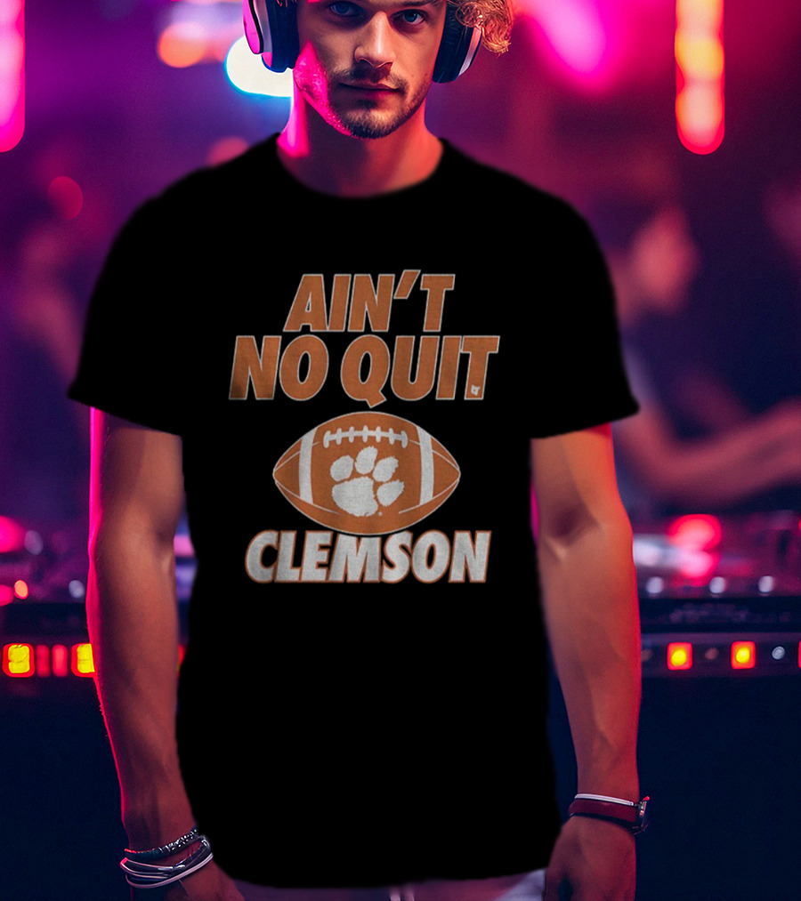 Ain't No Quit Clemson Tigers Football Paw Print Football Design T-Shirt