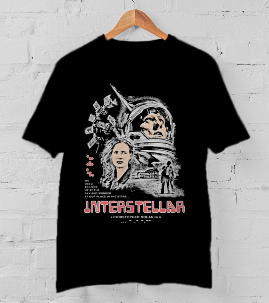 Interstellar Christopher Nolan We Used To Look Up At The Sky And Wonder At Our Place In The Stars T-Shirt