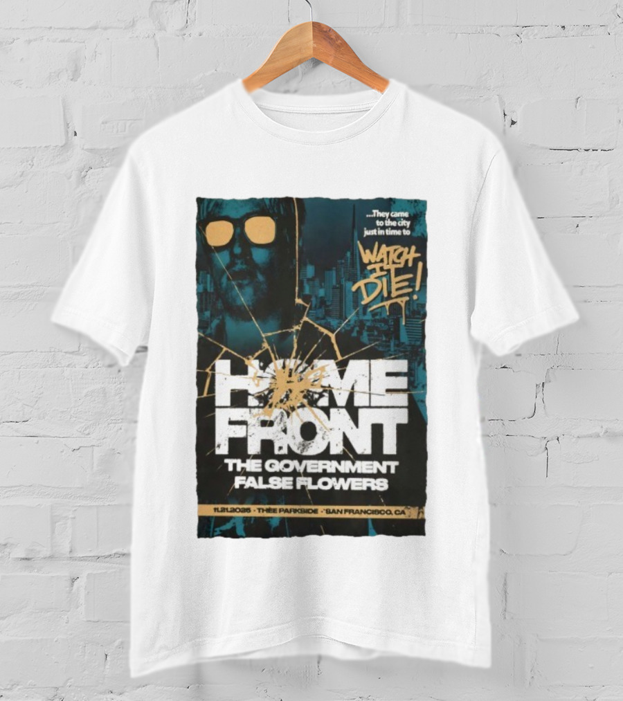 Home Front The Government False Flowers It Die 11.21.2025 Thee Parkside San Francisco CA T-Shirt