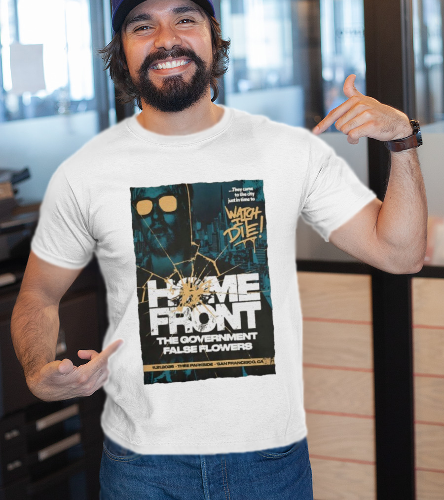 Home Front The Government False Flowers It Die 11.21.2025 Thee Parkside San Francisco CA T-Shirt
