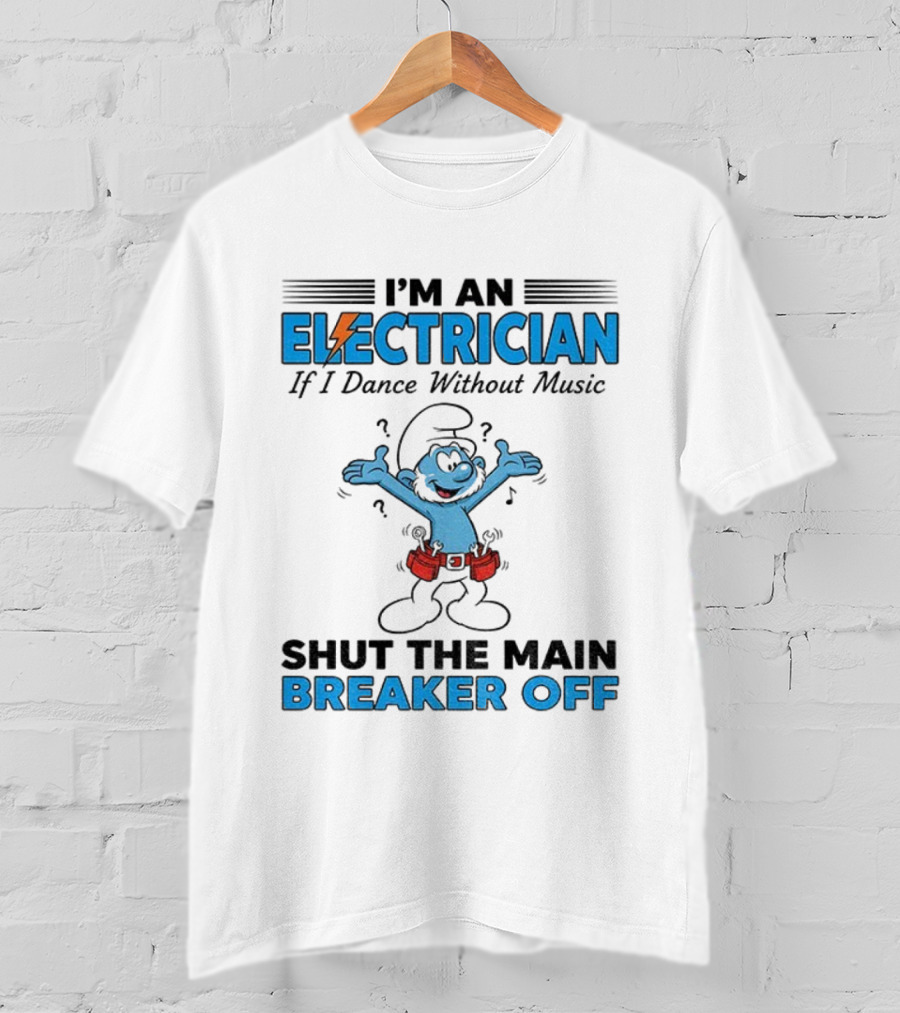 Smurf Electrician Dance Without Music Shut Main Breaker Off T-Shirt