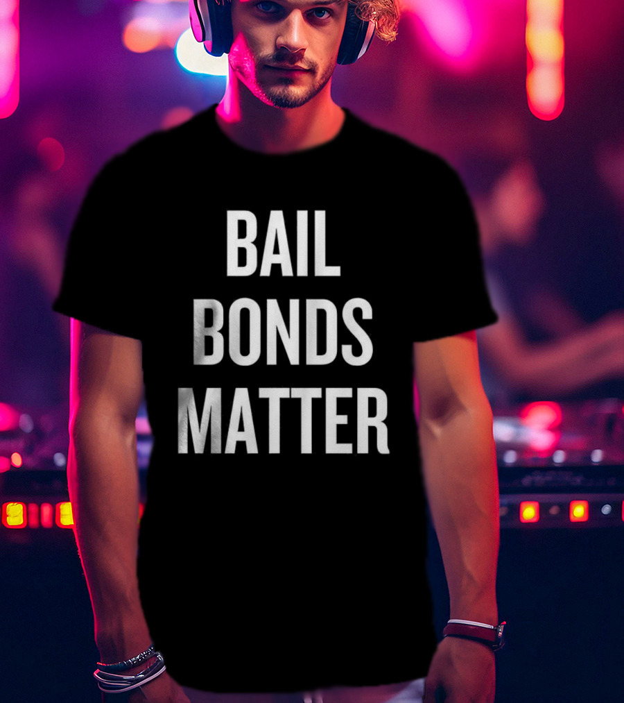 Bail Bonds Matter Protest Statement T-Shirt