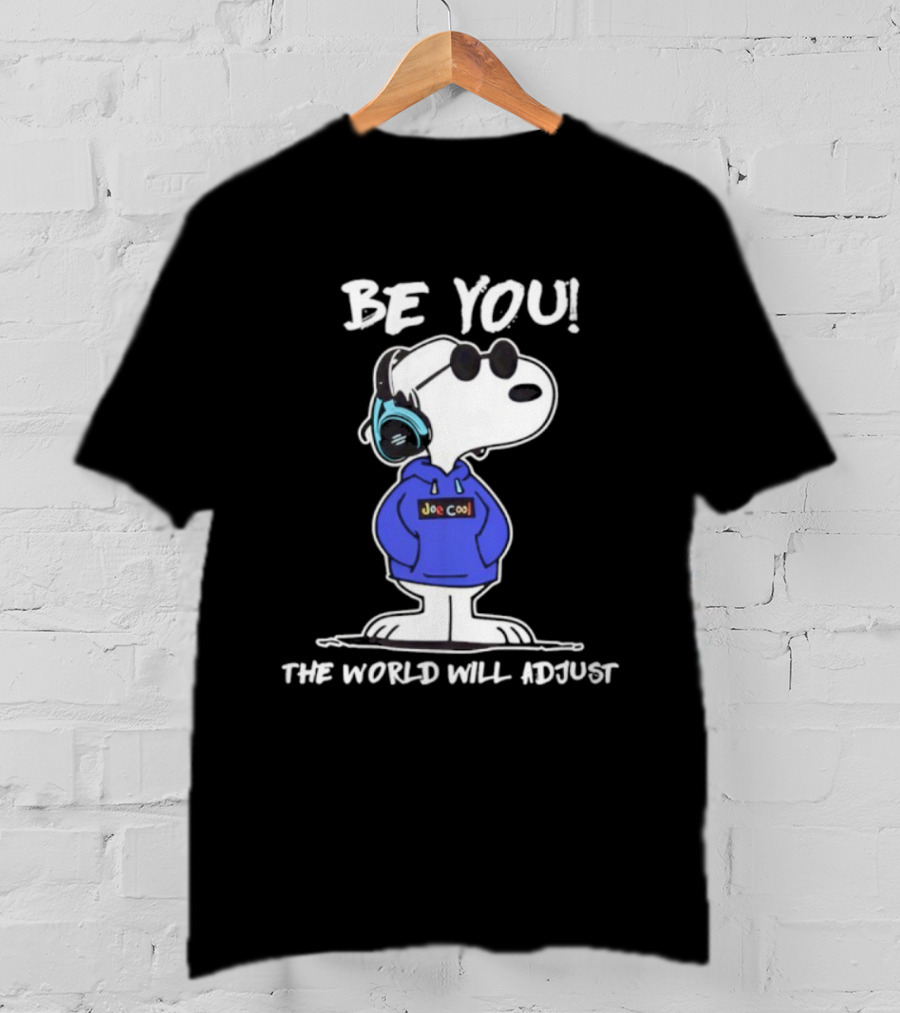Be You Joe Cool Snoopy The World Will Adjust T-Shirt