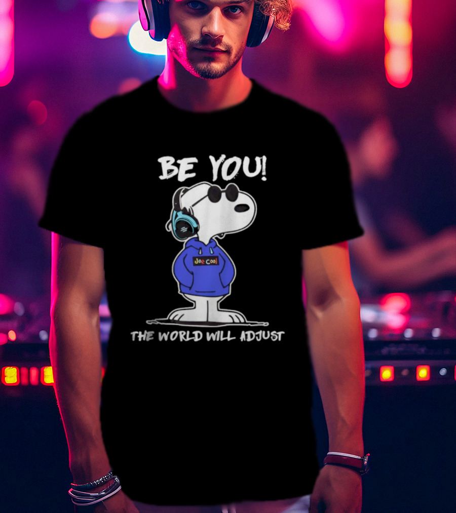 Be You Joe Cool Snoopy The World Will Adjust T-Shirt