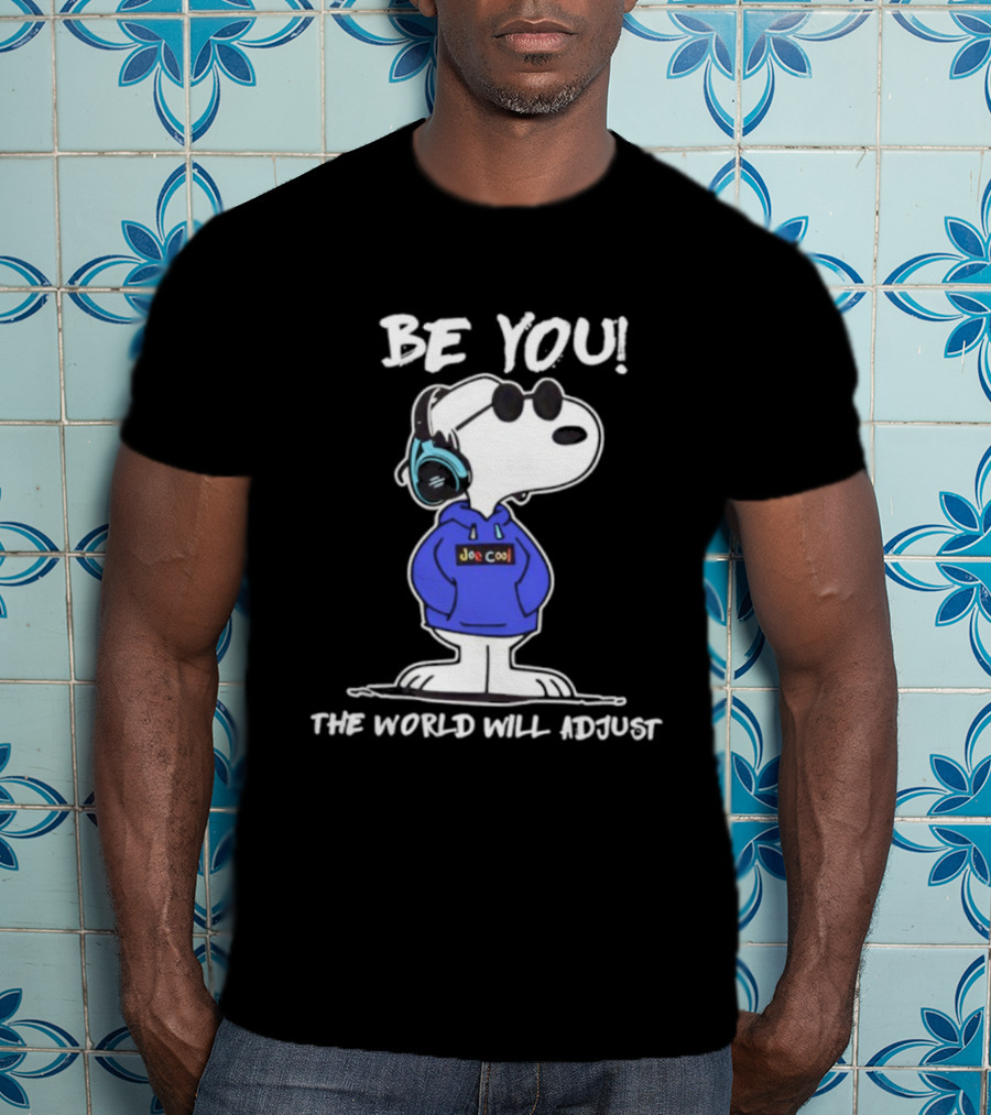 Be You Joe Cool Snoopy The World Will Adjust T-Shirt