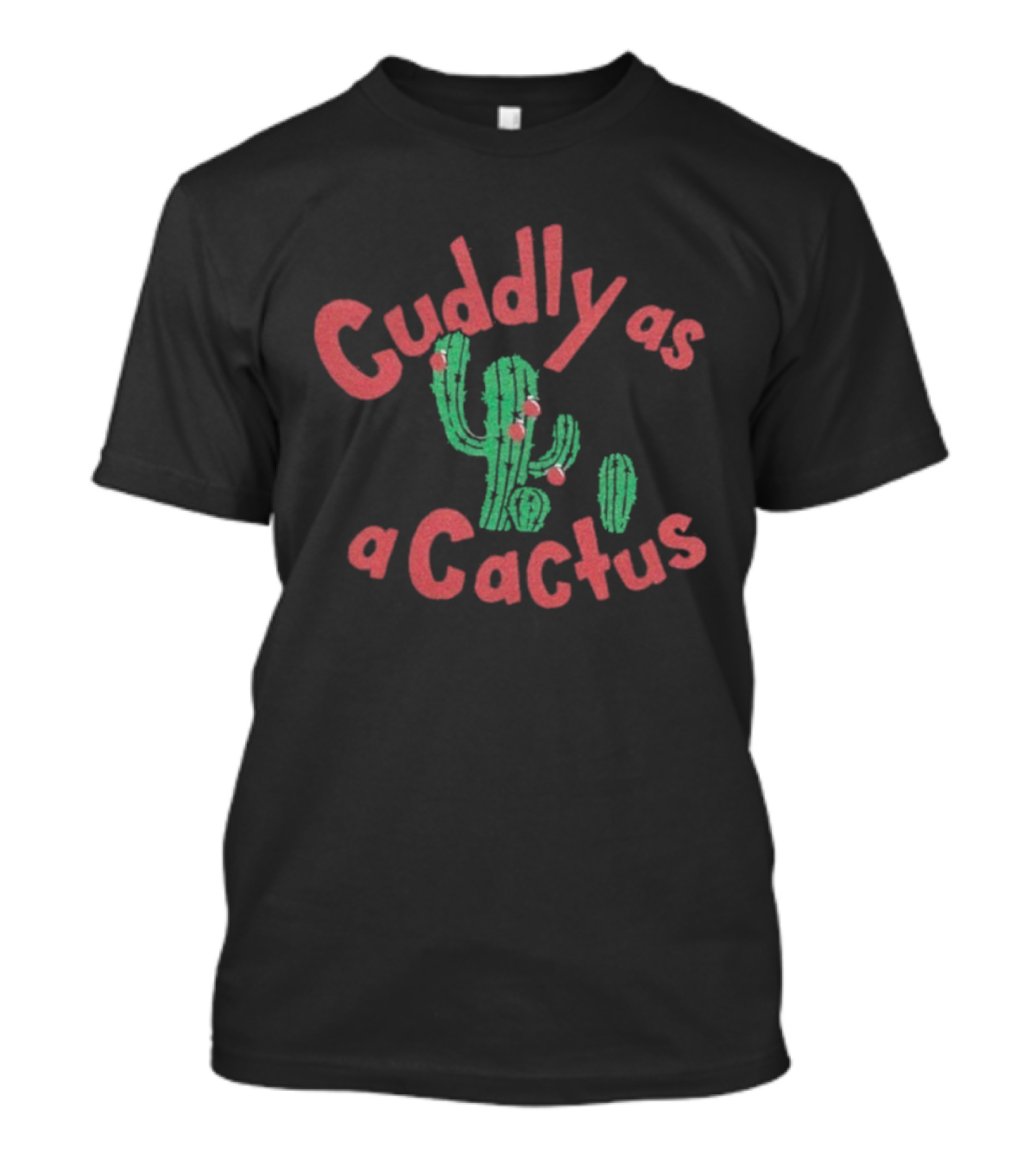 Cuddly As A Cactus Merry Christmas Holiday Humor Cactus T-Shirt