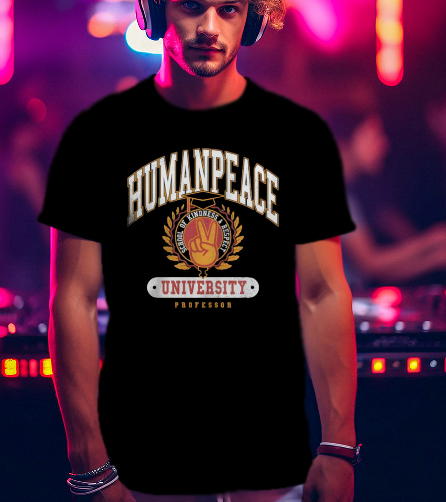 Human Peace University School Of Kindness And Respect Professor T-Shirt