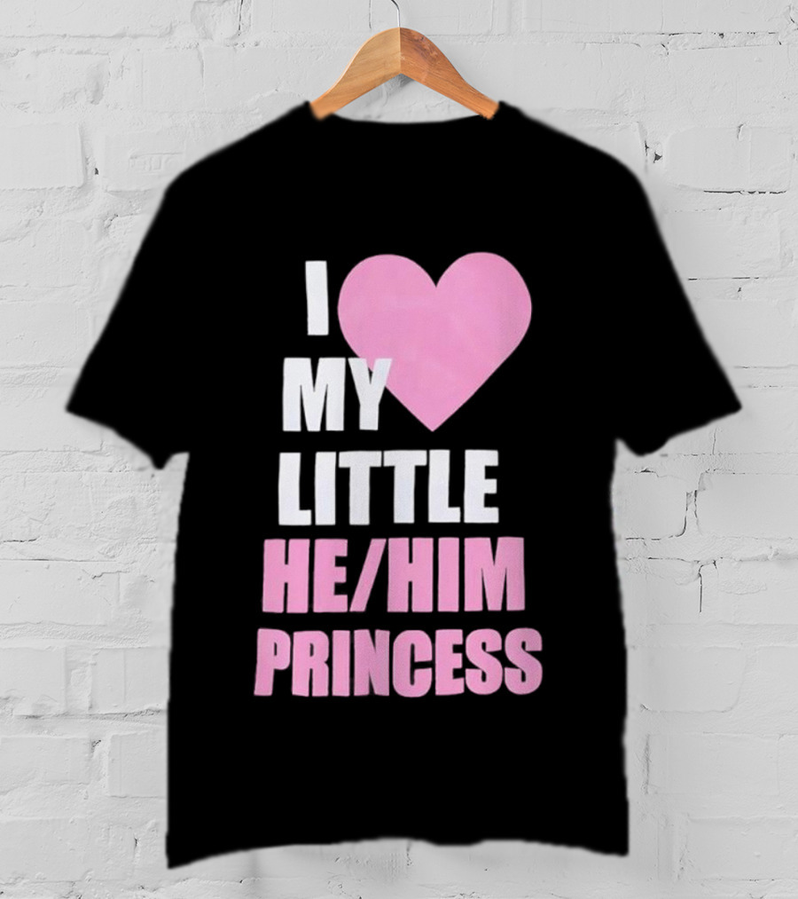 I Love My Little He Him Princess T-Shirt