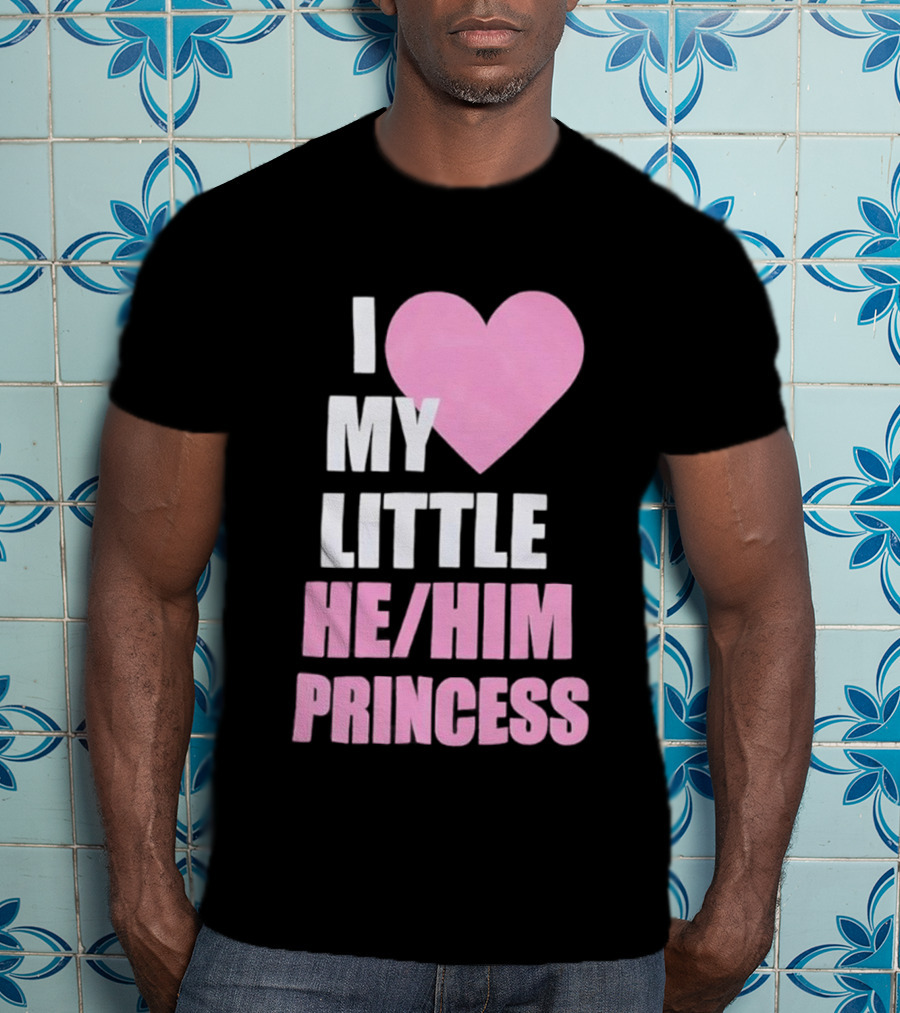 I Love My Little He Him Princess T-Shirt