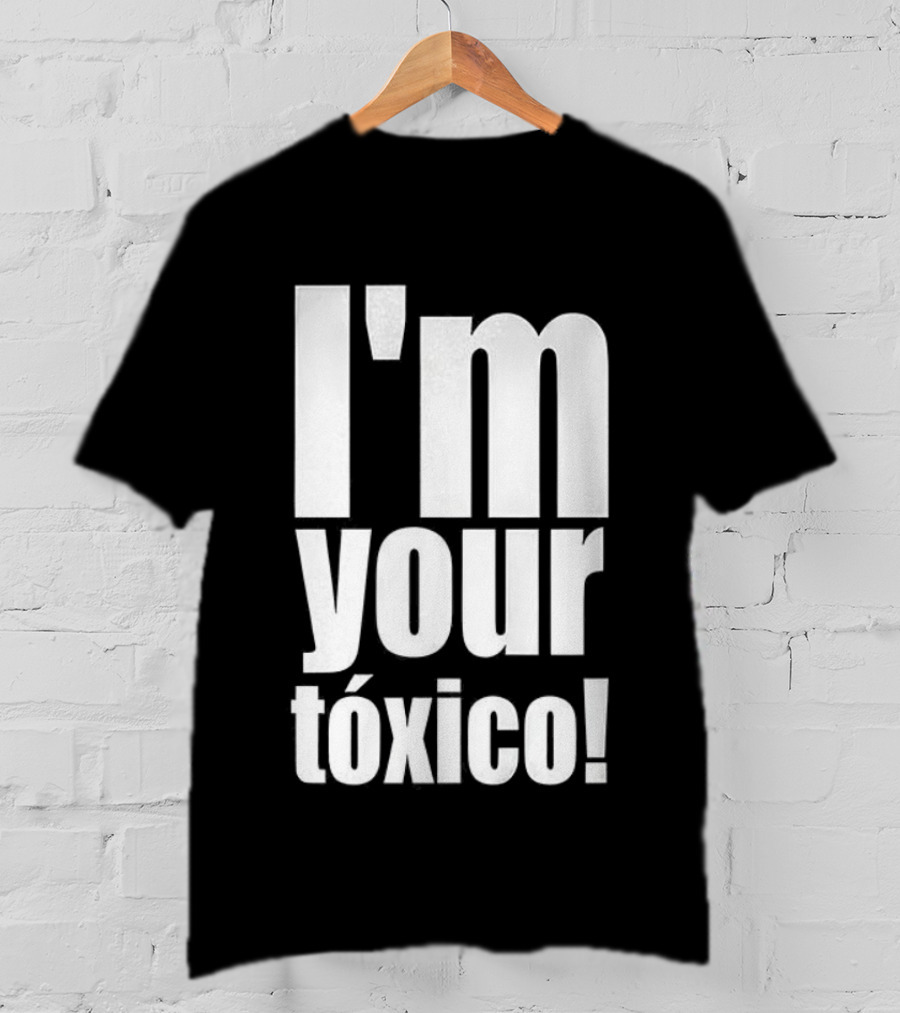 I'm Your Tóxico 2025 T-Shirt