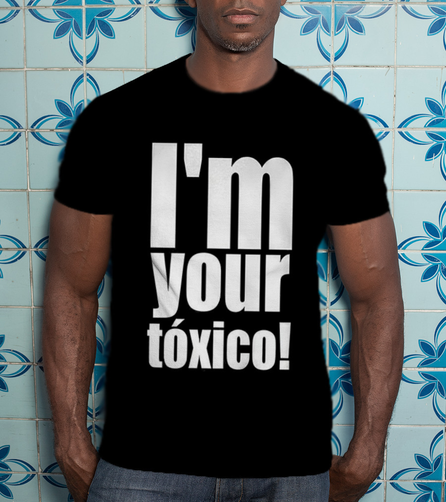 I'm Your Tóxico 2025 T-Shirt