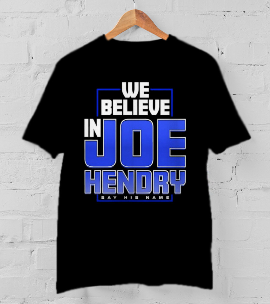 We Believe In Joe Hendry Say His Name T-Shirt