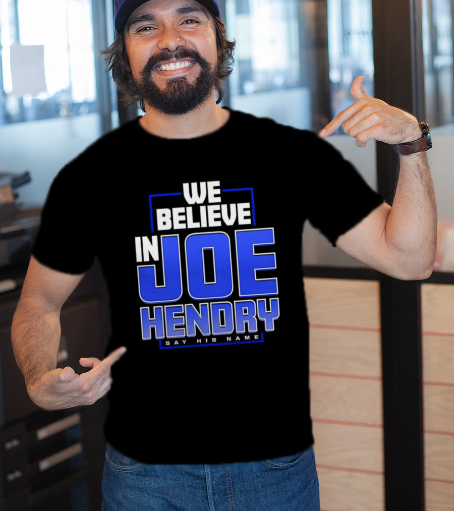 We Believe In Joe Hendry Say His Name T-Shirt