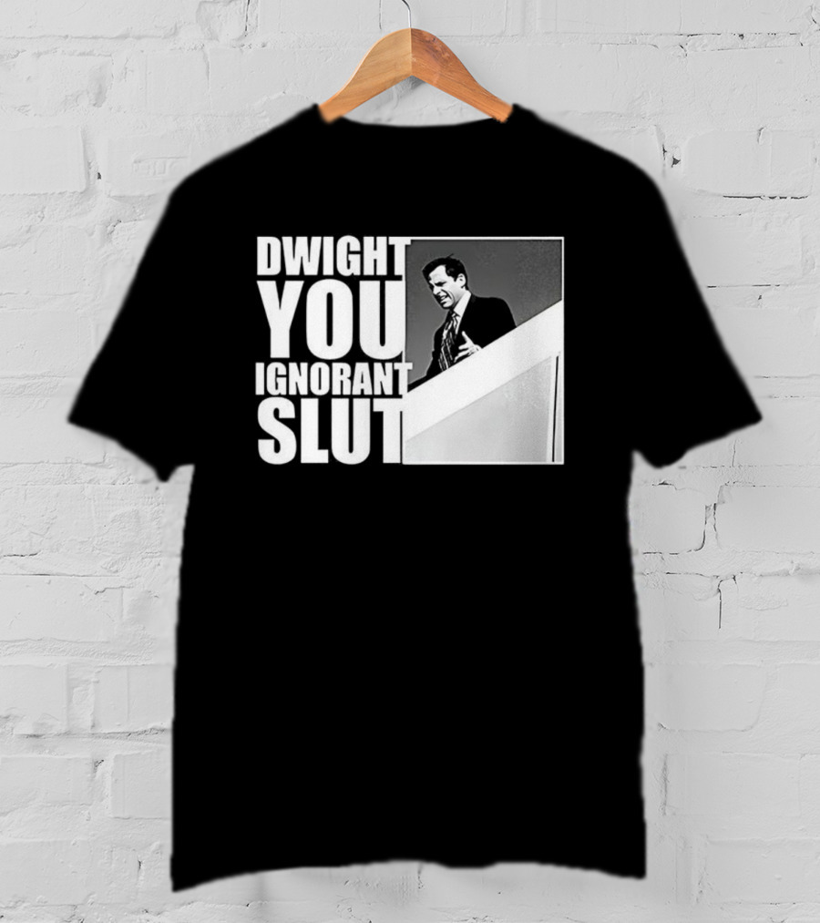 Dwight You Ignorant Slut Michael Scott Meme The Office TV Show T-Shirt