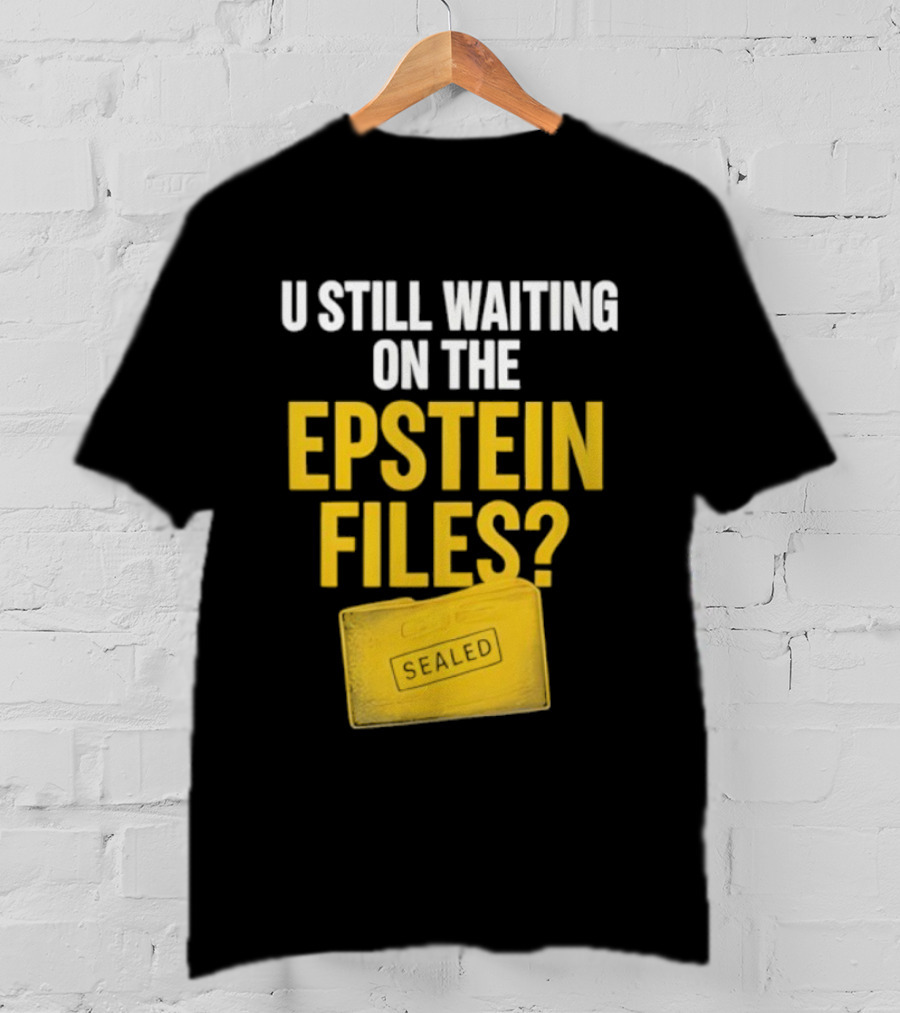 U Still Waiting On The Epstein Files Yellow Case T-Shirt