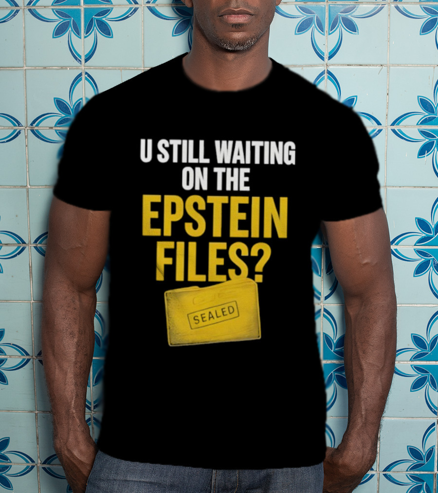 U Still Waiting On The Epstein Files Yellow Case T-Shirt