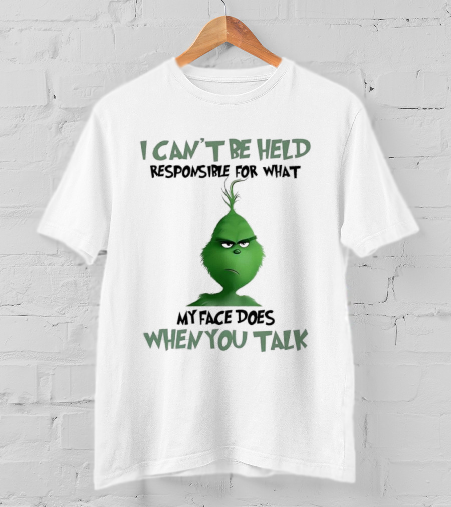Grinch I Can’t Be Held Responsible When You Talk T-Shirt