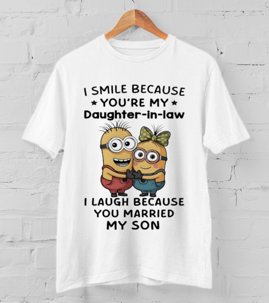 Minion I Smile Because You're My Daughter-in-Law I Laugh Because You Married My Son T-Shirt