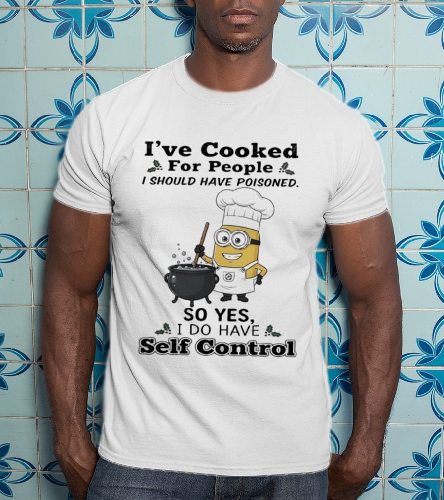 Minion I’ve Cooked For People I Should Have Poisoned So Yes I Do Have Self Control T-Shirt