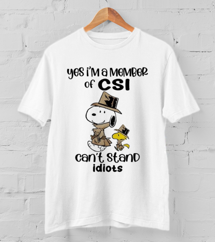 Snoopy Woodstock Yes I’m A Member Of CSI Can’t Stand Idiots T-Shirt