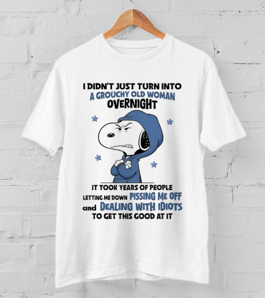 Snoopy Grouchy Old Woman Overnight Pissing Me Off Dealing With Idiots T-Shirt