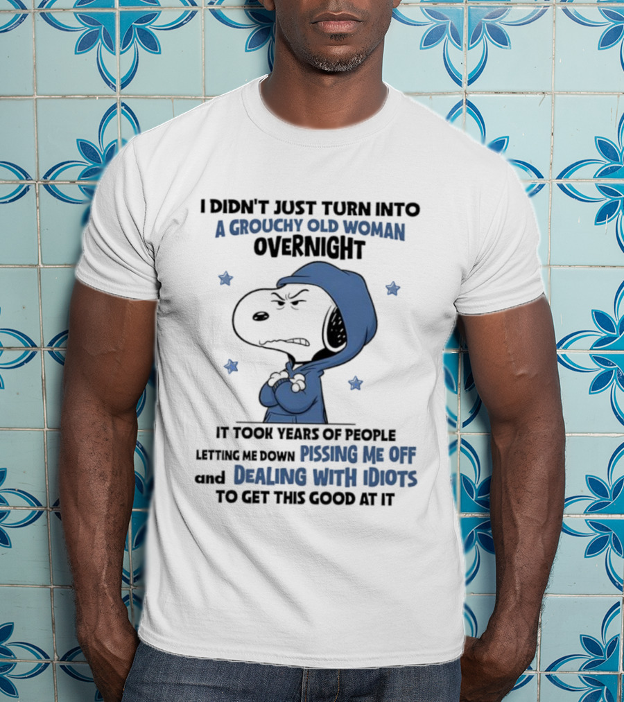 Snoopy Grouchy Old Woman Overnight Pissing Me Off Dealing With Idiots T-Shirt