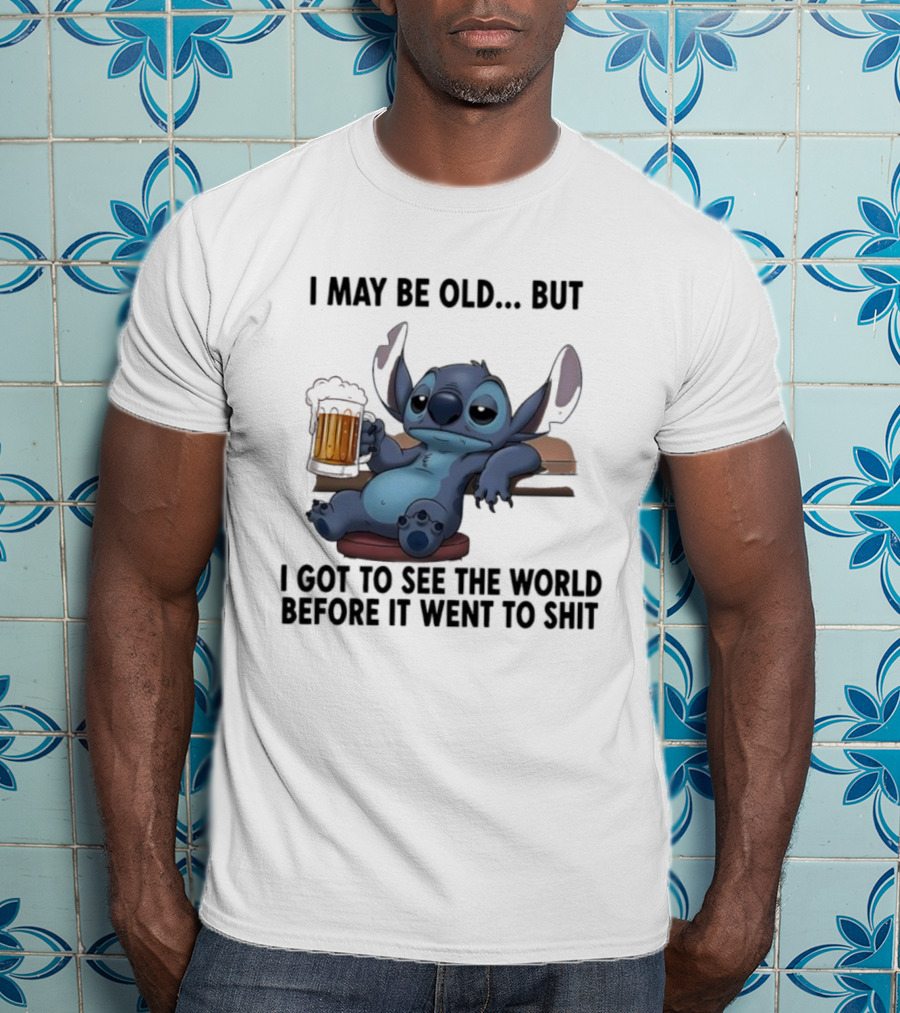 Stitch Beer Humor I May Be Old But I Got To See The World Before It Went To Shit T-Shirt