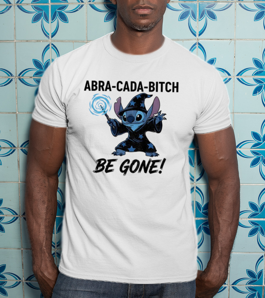 Abra-Cada-Bitch Be Gone Stitch Witches Magic T-Shirt