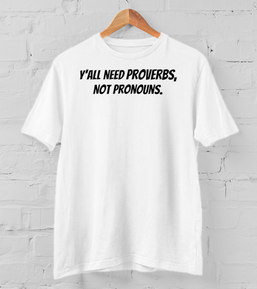 Y’all Need Proverbs Not Pronouns T-Shirt