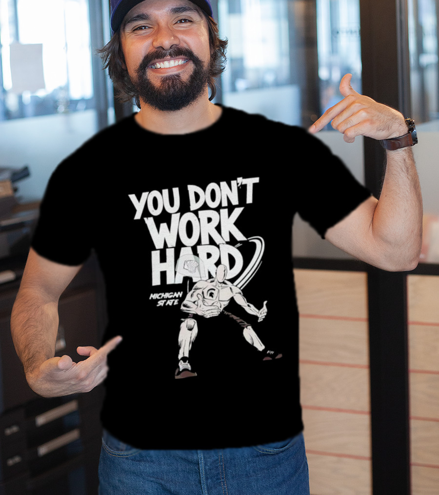 Michigan State University You Don’t Work Hard Retro Style Aggressive Football Slogan T-Shirt