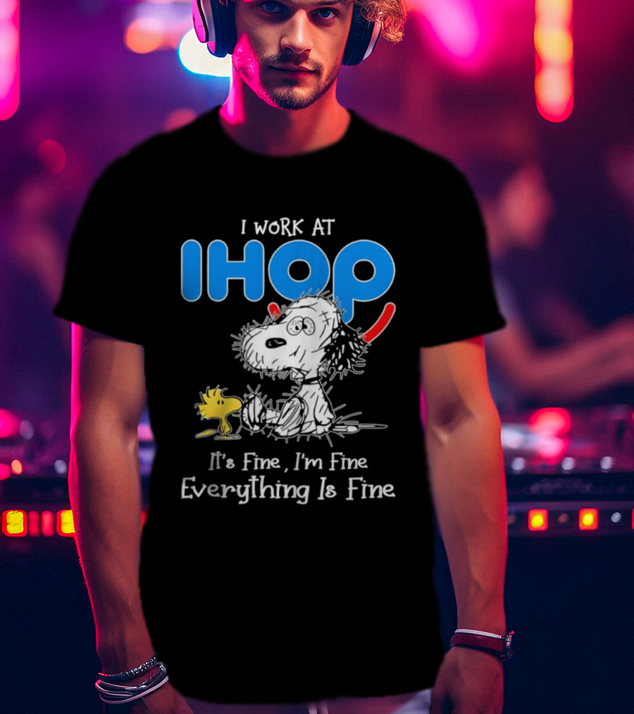 Snoopy And Woodstock I Work At IHOP It's Fine I'm Fine Everything Is Fine T-Shirt