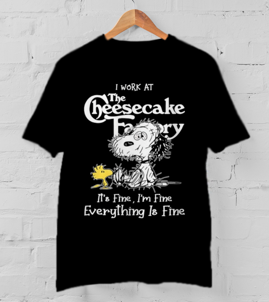 Snoopy Woodstock I Work At The Cheesecake Factory Everything Is Fine T-Shirt
