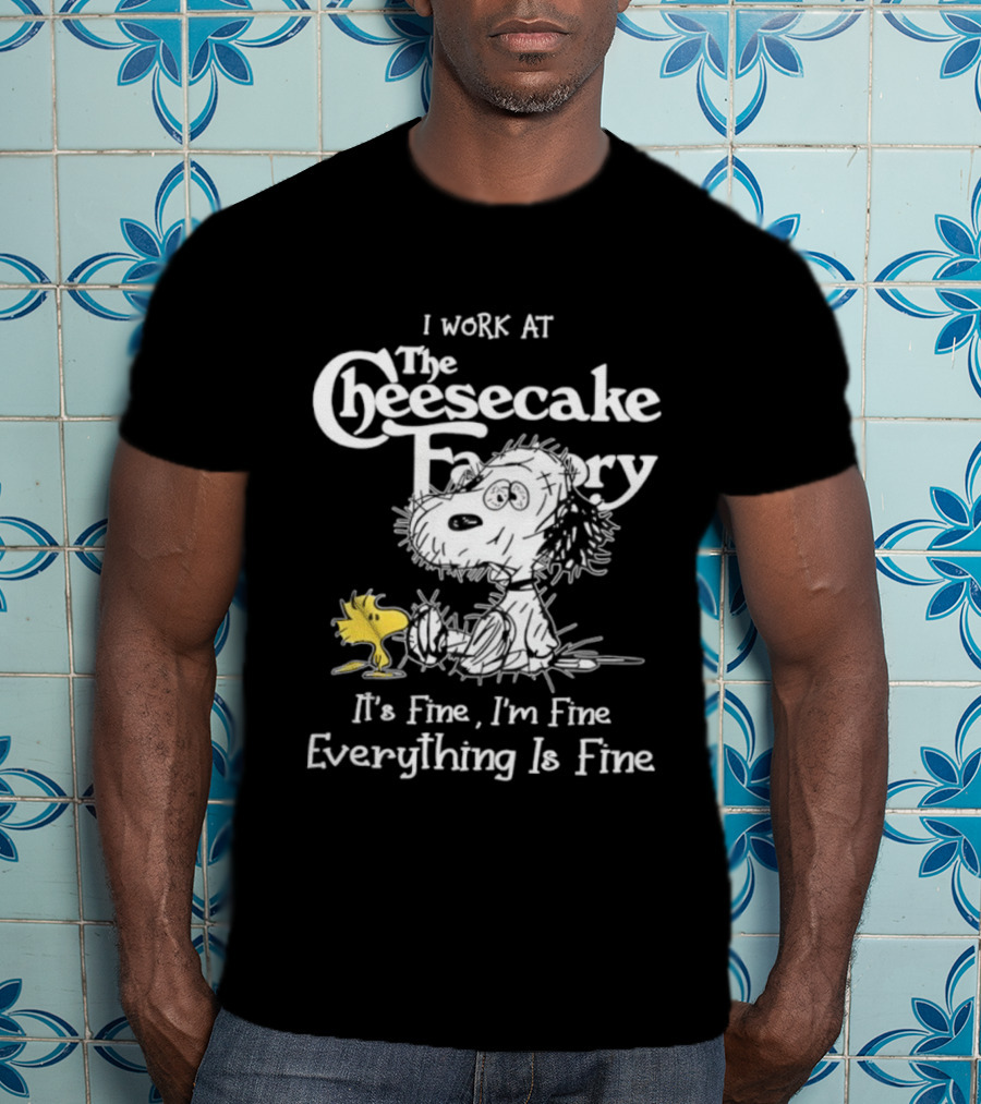 Snoopy Woodstock I Work At The Cheesecake Factory Everything Is Fine T-Shirt