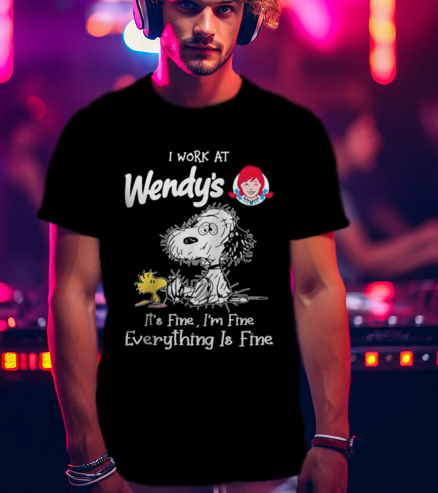 Snoopy Woodstock Wendy’s I Work It's Fine I'm Fine Everything Is Fine T-Shirt
