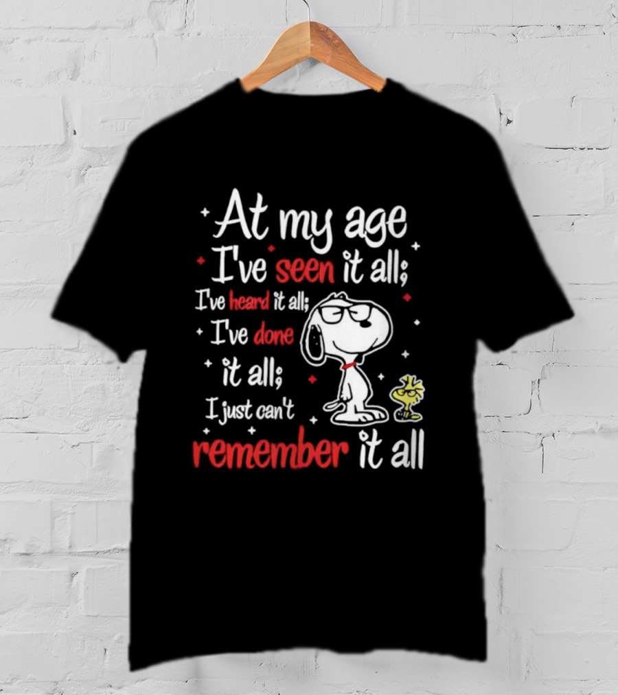 At My Age I've Seen Heard Done It All Snoopy Can't Remember T-Shirt