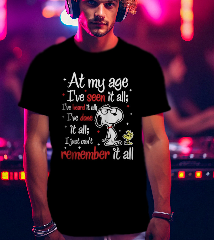 At My Age I've Seen Heard Done It All Snoopy Can't Remember T-Shirt