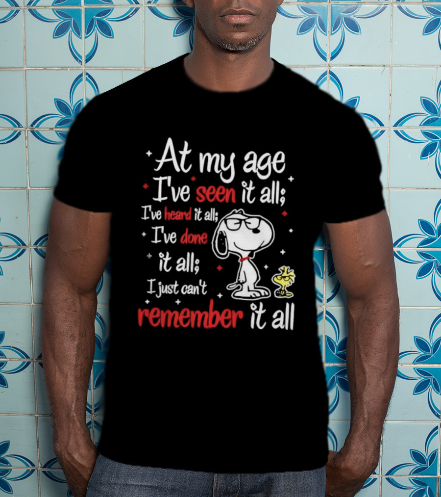 At My Age I've Seen Heard Done It All Snoopy Can't Remember T-Shirt