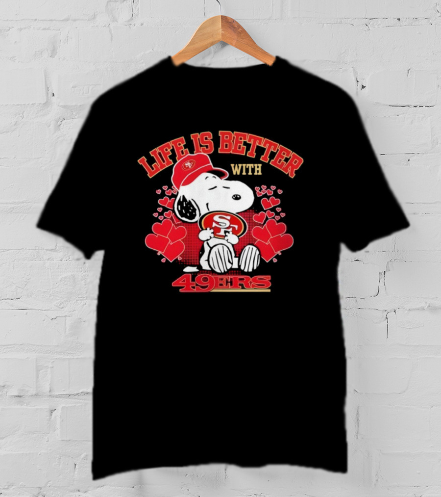 Life Is Better With Snoopy San Francisco 49ers 49ers T-Shirt