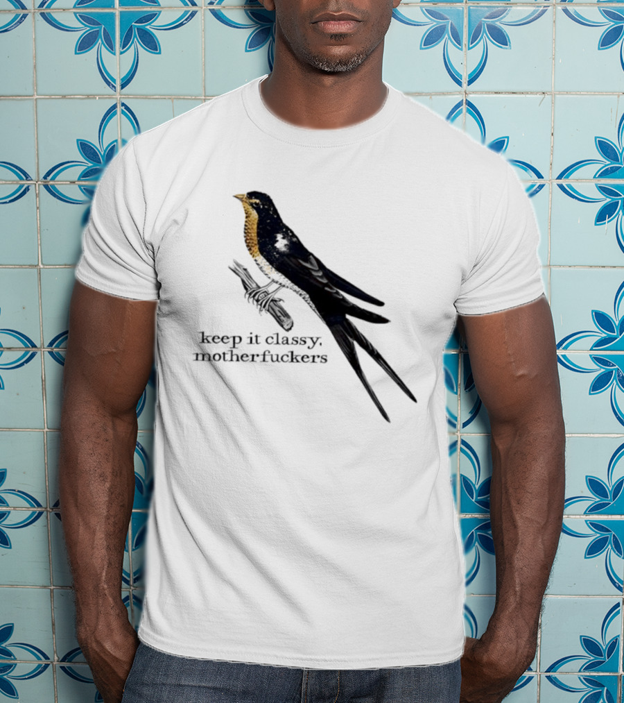 Barn Swallow Keep It Classy Motherfuckers T-Shirt