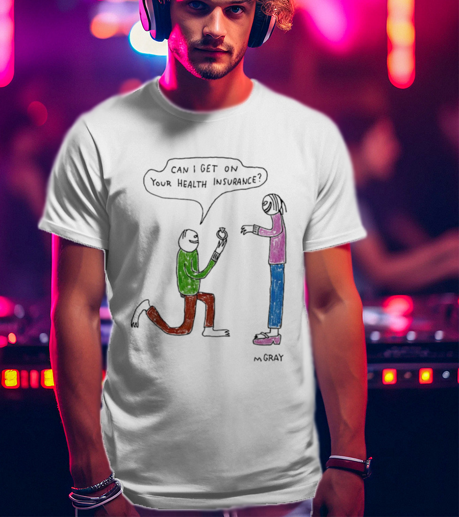 Can I Get On Your Health Insurance Proposal Comic By MGray T-Shirt