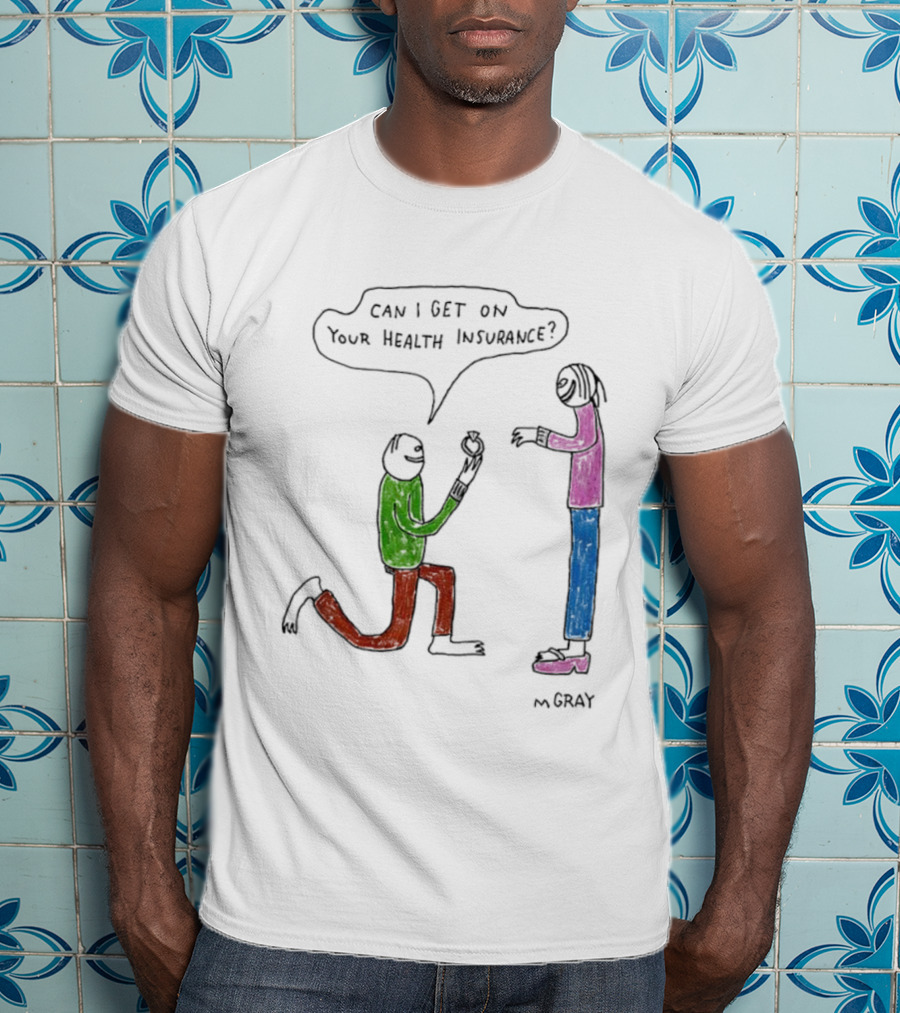 Can I Get On Your Health Insurance Proposal Comic By MGray T-Shirt