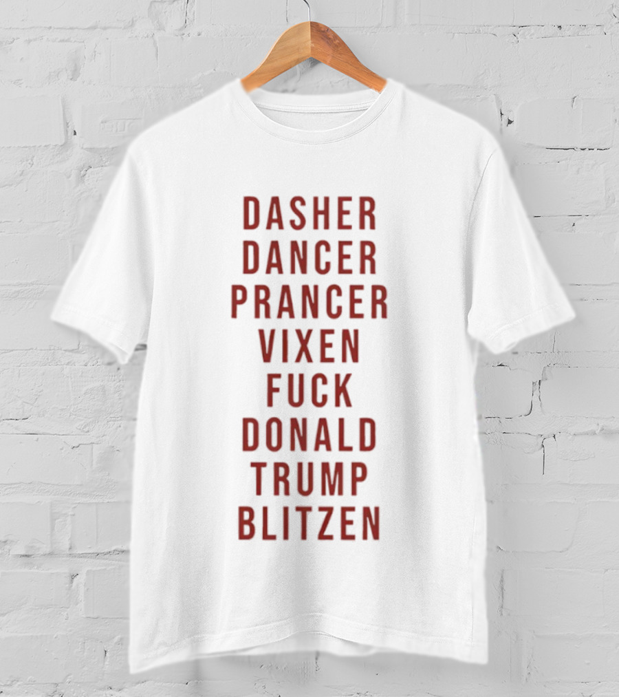 Dasher Dancer Prancer Vixen Blitzen Funny Anti Donald Trump Christmas T-Shirt
