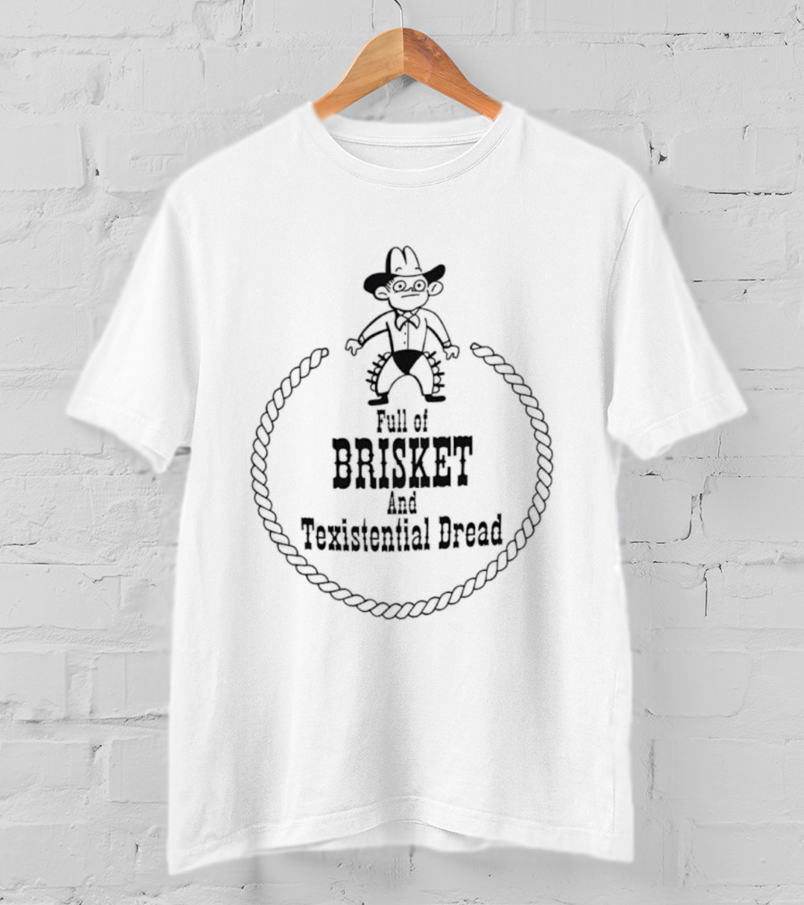 Full Of Brisket And Texistential Dread Cowboy Rope Graphic T-Shirt