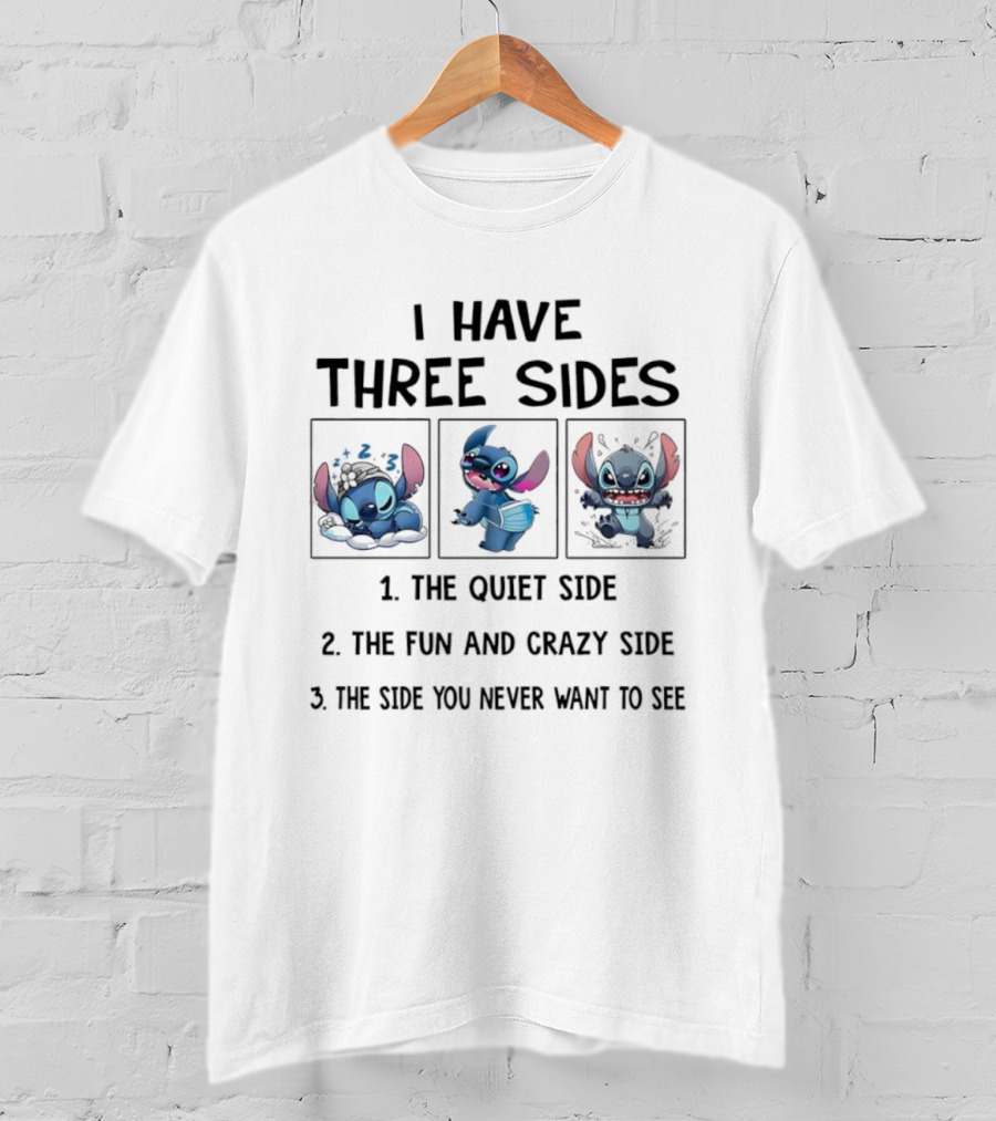 Stitch I Have Three Sides The Quiet Fun Crazy Side You Never Want To See T-Shirt