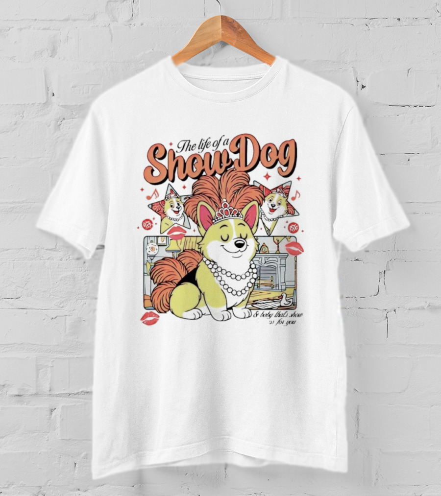 The Life Of A Show Dog Corgi Glamorous Diva With Tiara And Roses T-Shirt