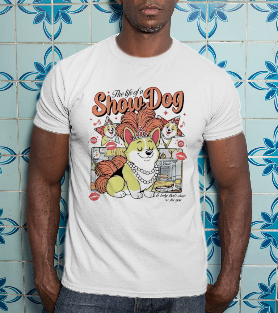 The Life Of A Show Dog Corgi Glamorous Diva With Tiara And Roses T-Shirt