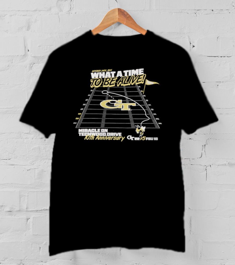 Georgia Tech What A Time To Be Alive Miracle On Techwood Drive 10th Anniversary 41-38 Over Florida State T-Shirt
