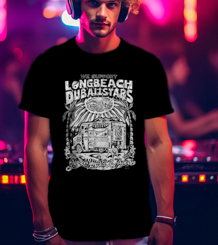 We Support Long Beach Dub AllStars Taco Truck T-Shirt