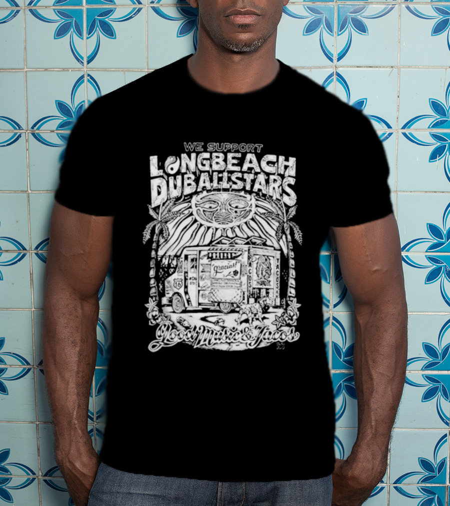 We Support Long Beach Dub AllStars Taco Truck T-Shirt