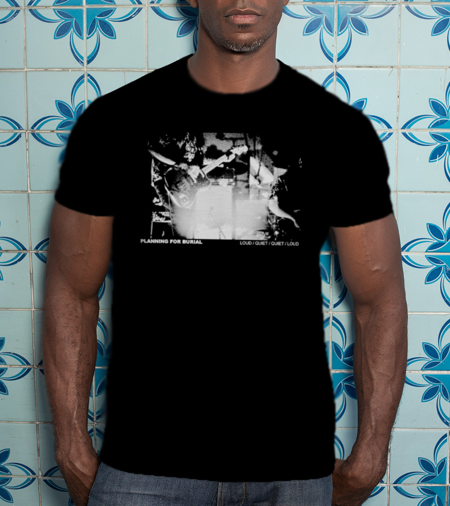 Planning For Burial Loud Loud Quiet Loud T-Shirt